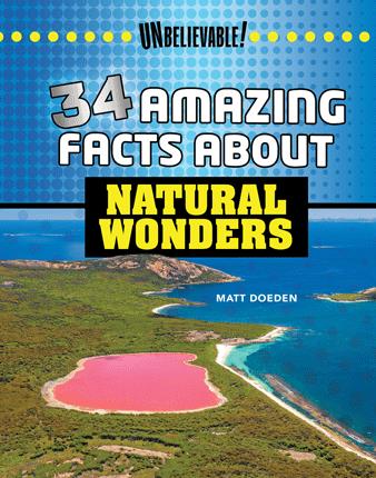 34 amazing facts about natural wonders
