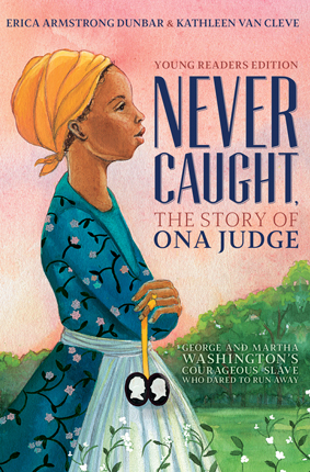 Never caught, the story of Ona Judge : George and Martha Washington's courageous slave who dared to run away