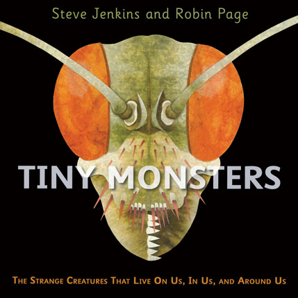 Tiny monsters : the strange creatures that live on us, in us, and around us
