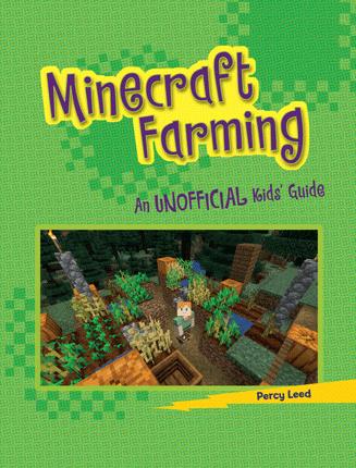 Minecraft farming : an unofficial kids' guide