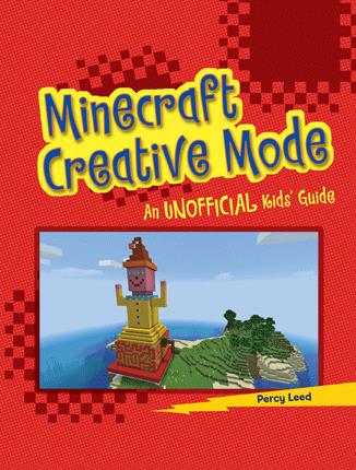Minecraft creative mode : an unofficial kids' guide