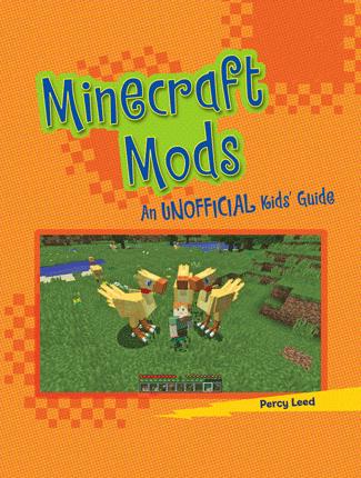 Minecraft mods : an unofficial kids' guide