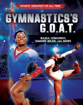 Gymnastics's G.O.A.T. : Nadia Comaneci, Simone Biles, and more