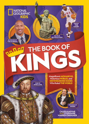 Book of kings : magnificent monarchs, notorious nobles, and distinguished dudes who ruled the world