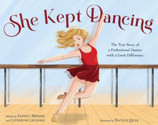 She kept dancing : the true story of a professional dancer with a limb difference