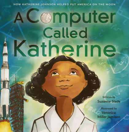 Computer called Katherine : how Katherine Johnson helped put America on the moon