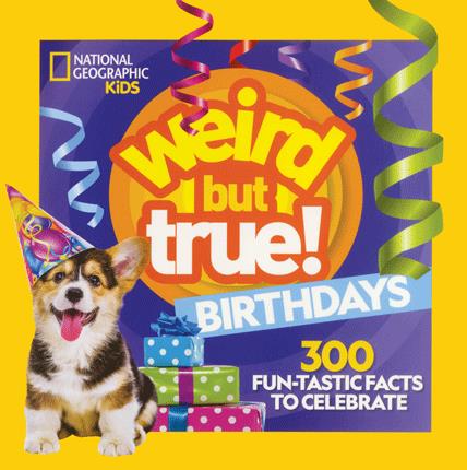 Weird but true birthdays : 300 fun-tastic facts to celebrate